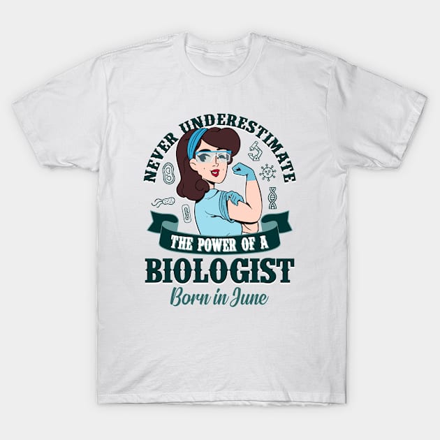 Biologist Power born in June T-Shirt by cecatto1994